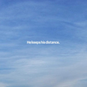 He keeps his distance